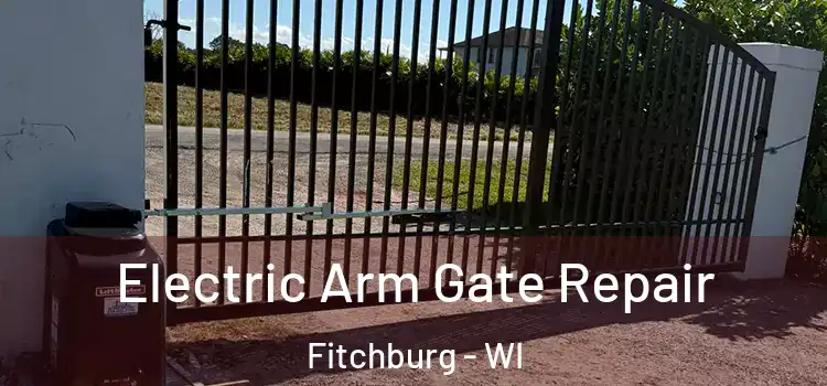Electric Arm Gate Repair Fitchburg - WI