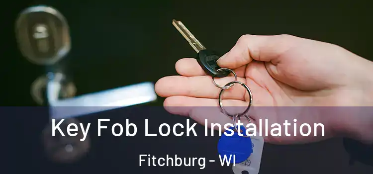 Key Fob Lock Installation Fitchburg - WI